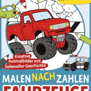 Malen nach Zahlen - Fahrzeuge: Kreative Ausmalbilder mit liebevoller Geschichte für Kinder ab 5 Jahren